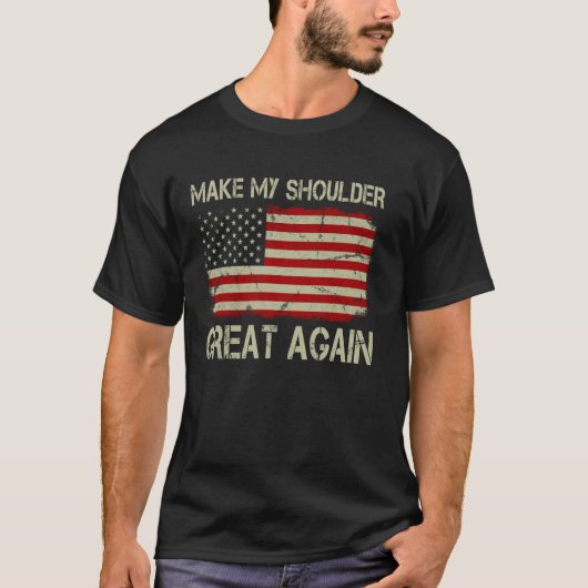 Make My Shoulder Great Again Funny Shoulder Surger T-Shirt (Vorderseite)