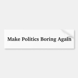 Make Politics Boring Again Autoaufkleber