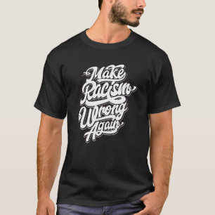 Make Rassismus wieder falsch Anti-Hass Grafikdesig T-Shirt