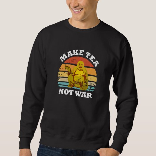 Make Tea Not War Peaceful Buddha Tea Drinker Sweatshirt (Vorderseite)