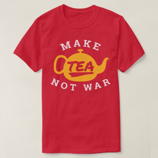 Make Tea Not War Tea Lover Funny Gift Idea T-Shirt (Design vorne)