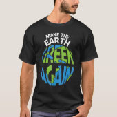 Make The Earth Green Earth Day Every Day Earth Day T-Shirt (Vorderseite)