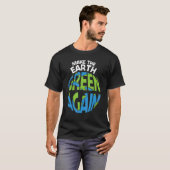 Make The Earth Green Earth Day Every Day Earth Day T-Shirt (Vorne ganz)