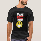 Make Things Happen T-Shirt (Vorderseite)