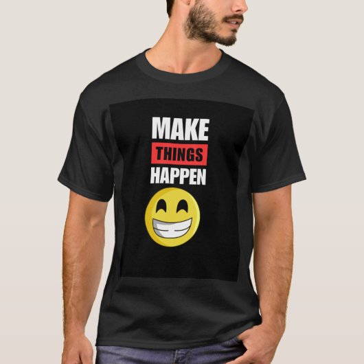 Make Things Happen T-Shirt (Vorderseite)