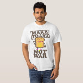 Make Toast Not War T-Shirt (Vorne ganz)