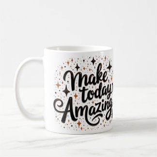 Make Today Amazing 1 Kaffeetasse