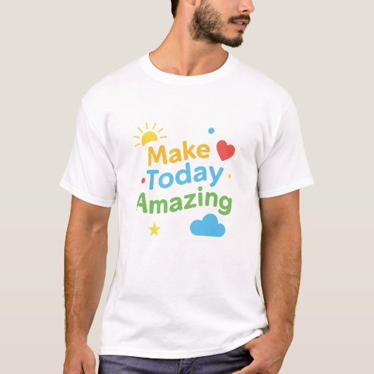 Make Today Amazing Positive Motivation T-Shirt (Vorderseite)