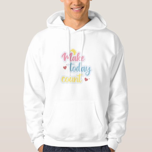 Make Today Count Hoodie (Vorderseite)