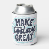 Make Today Great motivational quotes Dosenkühler (Kanne Vorderseite)