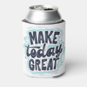 Make Today Great motivational quotes Dosenkühler (Kanne Rückseite)