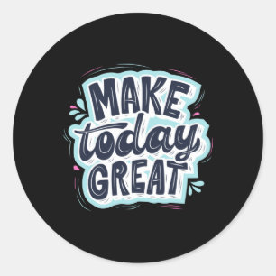 Make Today Great Runder Aufkleber