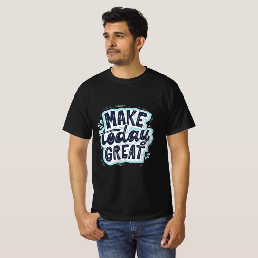 Make Today Great T-Shirt (Vorne ganz)