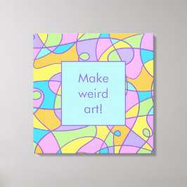 "Make Weird Art" Kreativität Leinwanddruck