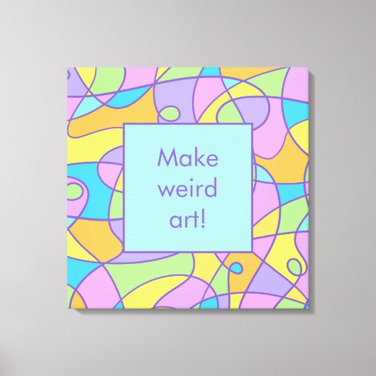 "Make Weird Art" Kreativität Leinwanddruck (Vorderseite)