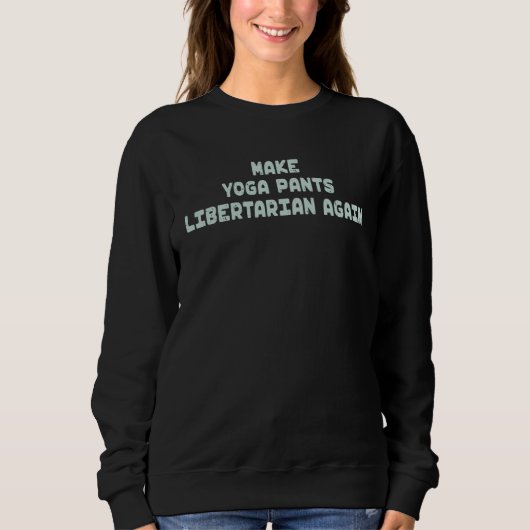 Make Yoga Pants Libertarian Again Mindfulness Adul Sweatshirt (Vorderseite)