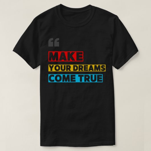 MAKE YOUR DREAM COME TRUE T-Shirt (Design vorne)