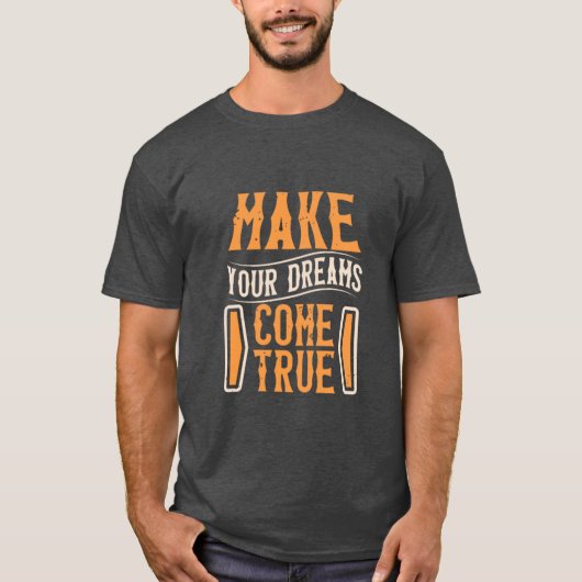 Make Your Dreams True T-Shirt (Vorderseite)
