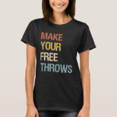 Make Your Free Throws T-Shirt (Vorderseite)