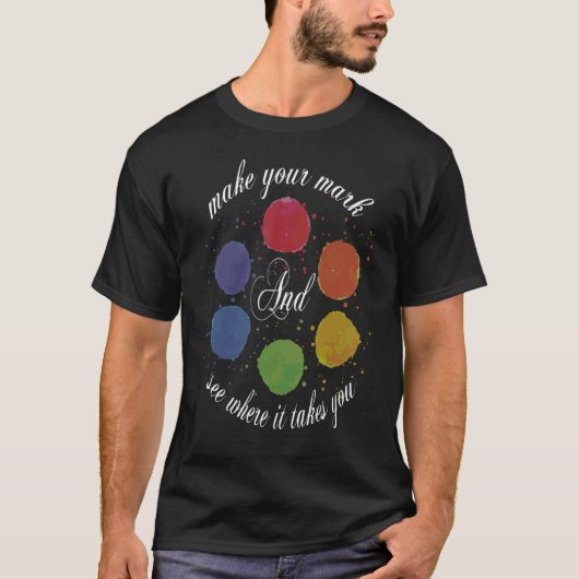 Make Your Mark And See Where It Takes You Polka Do T-Shirt (Vorderseite)