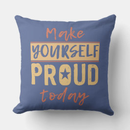 "Make Yourself Proud" werfen Kissen