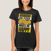 Makes Me Happy Pythonidae Snake Owner Banana Ball  T-Shirt (Vorderseite)