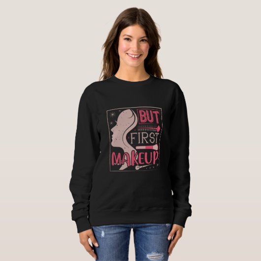 Makeup - aber First Makeup Sweatshirt (Vorne ganz)