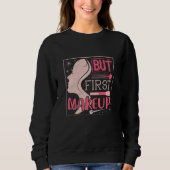 Makeup - aber First Makeup Sweatshirt (Vorderseite)