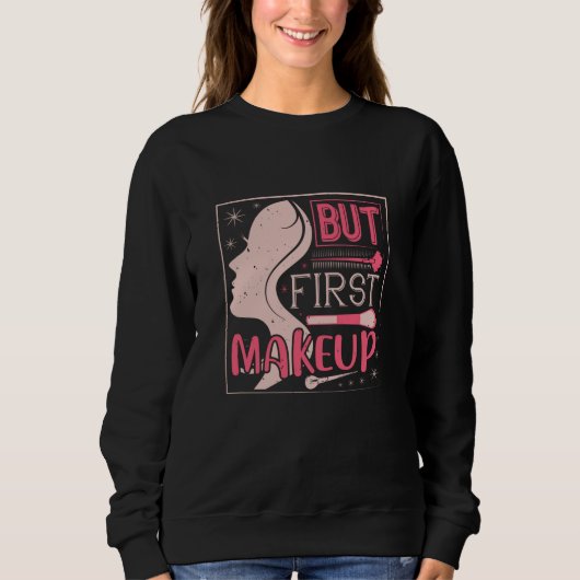 Makeup - aber First Makeup Sweatshirt (Vorderseite)