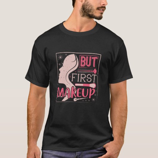 Makeup - aber First Makeup T-Shirt (Vorderseite)