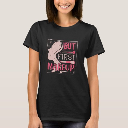 Makeup - aber First Makeup T-Shirt (Vorderseite)