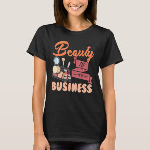 Makeup Artist Beauty ist mein Geschäft T-Shirt