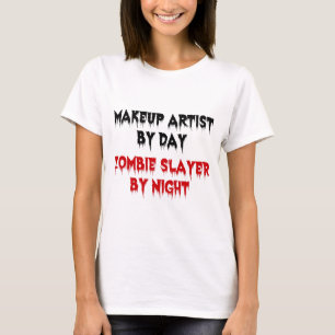Makeup Artist by Day Zombie Slayer by Night T-Shirt