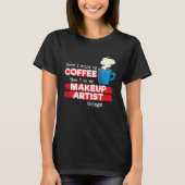 Makeup Artist & Coffee Appreciation Sprichwort T-Shirt (Vorderseite)