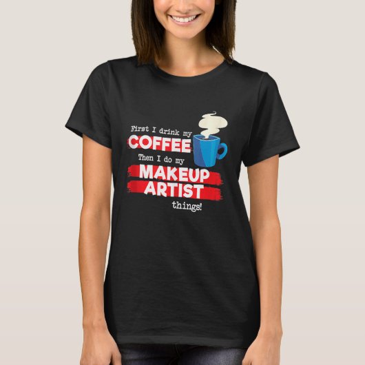 Makeup Artist & Coffee Appreciation Sprichwort T-Shirt (Vorderseite)