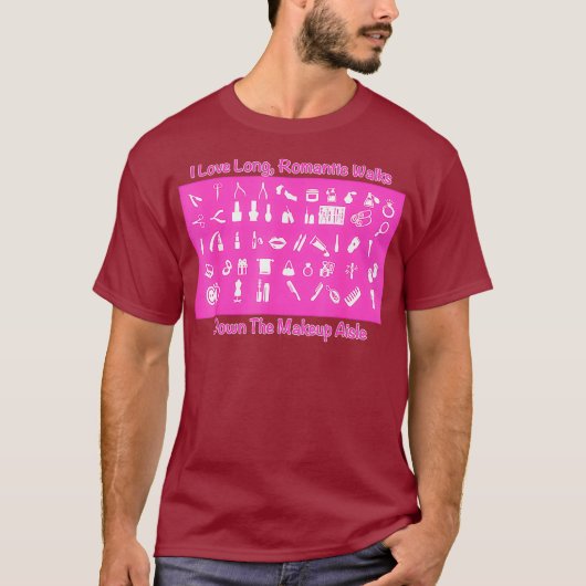 Makeup Artist I Like Long Romantic Walks Down T-Shirt (Vorderseite)