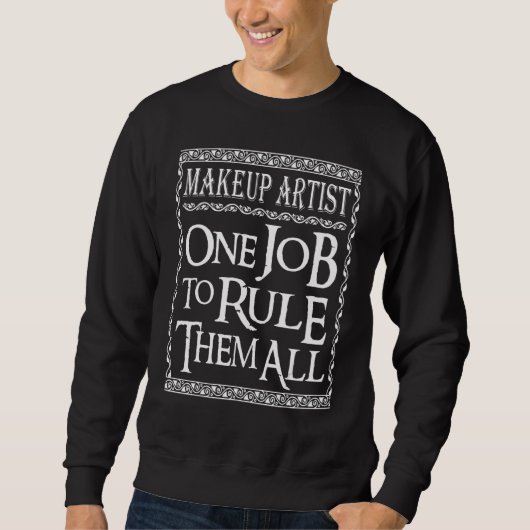 Makeup Artist One job to Rule them all Sweatshirt (Vorderseite)