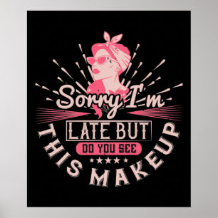 Makeup - Entschuldigung, dass ich wegen Makeup zu  Poster
