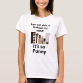 Makeup Funny Pun Makeup T-Shirt (Vorderseite)