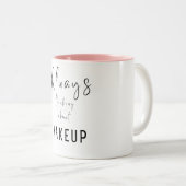 Makeup, immer über Makeup nachdenken Zweifarbige Tasse (VorderseiteRechts)