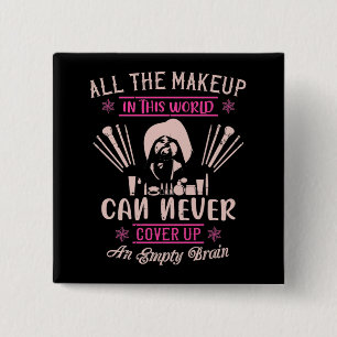 Makeup - Make-up kann nicht leeren Gehirn abdecken Button