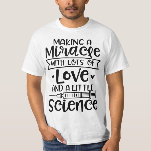 Making a Miracle with Love and Science IVF In Vitr T-Shirt (Vorderseite)