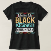 Making my Black Ownership Business Women Black Gir T-Shirt (Design vorne)