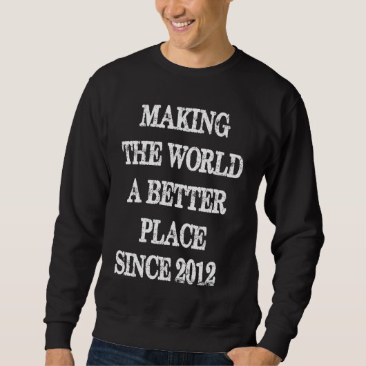Making The World A Better Place Since 2012  Awesom Sweatshirt (Vorderseite)