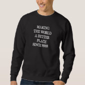 Making The World A Better Place Since 2023 Awesome Sweatshirt (Vorderseite)