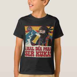¡Mal Día Para Ser Kuka! Argentina Politics Funny N T-Shirt