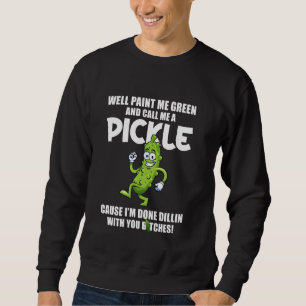 Malen Sie mich grün und nennen Sie mir eine Gurke Sweatshirt