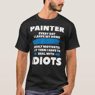 Maler Jeden Tag Verließ ich meine Zuhause hoch mot T-Shirt