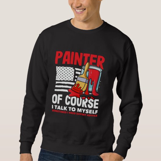 Maler natürlich spreche ich mit mir selbst Experte Sweatshirt (Vorderseite)