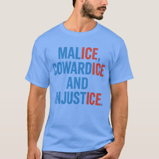 MALICE, COWARDICE UND UNRECHT. T-Shirt